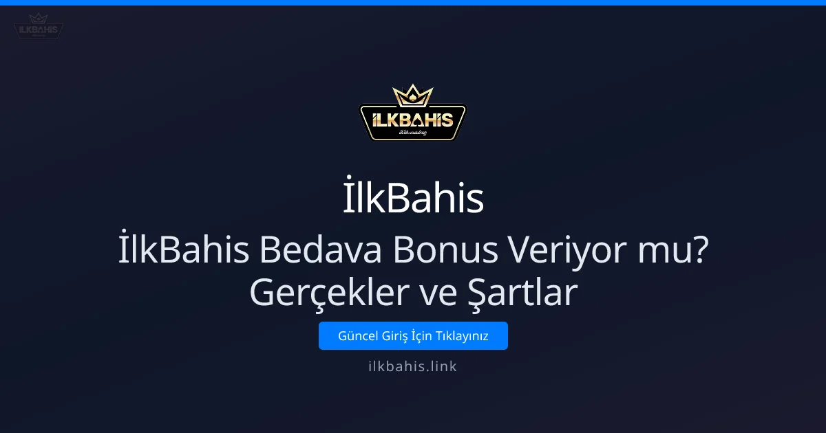 İlkBahis Bedava Bonus Veriyor mu? Gerçekler ve Şartlar